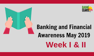Banking and Financial Awareness May 2019: Week I and II
