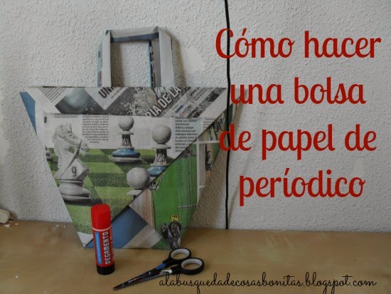 A la Búsqueda de Cosas Bonitas: Cómo hacer una bolsa con papel de periódico