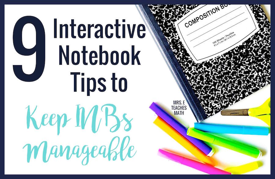 9 Tips to Keep Interactive Notebooks Manageable Mrs. E Teaches Math