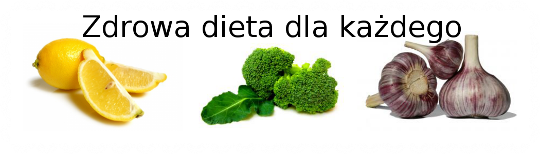 ZDROWA DIETA DLA KAŻDEGO :)