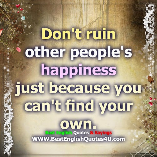 Don't ruin other people's happiness..