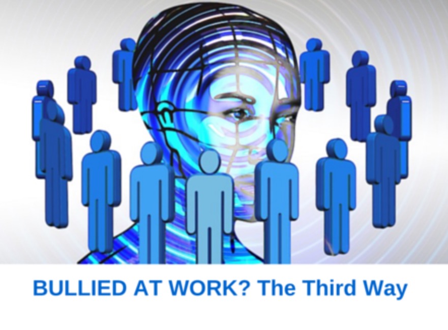 Bullied at work? The third way