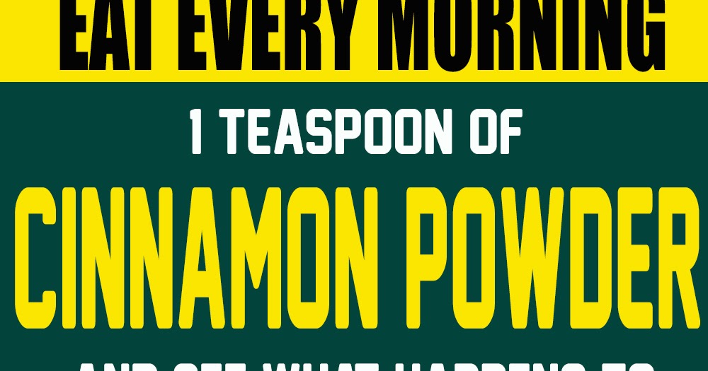 EAT EVERY MORNING 1 TEASPOON OF CINNAMON POWDER AND SEE WHAT HAPPENS TO YOUR BODY IN 45 MINUTES!