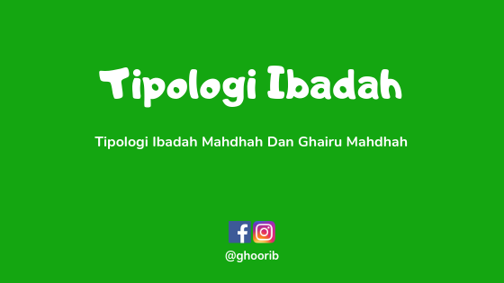 ghoorib.com|Definisi Ibadah Mahdhah Dan Ghairu Mahdhah