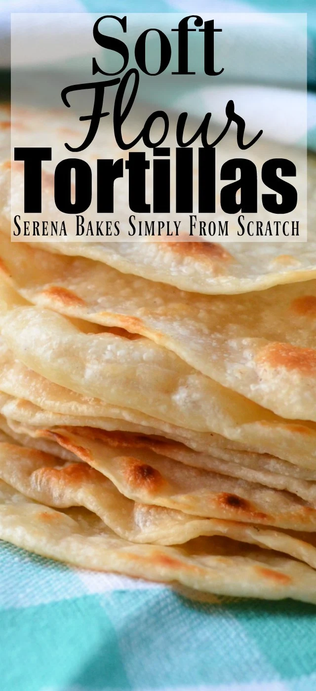 Homemade Flour Tortillas  Serena Bakes Simply From Scratch