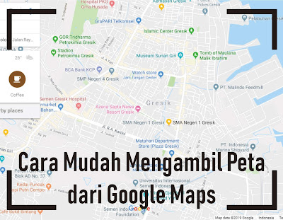 Cara Mudah Mengambil Peta dari Google Maps