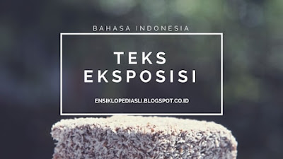 Pengertian Teks Eksposisi dan Jenis-jenisnya Pengertian Teks Eksposisi dan Jenis-jenisnya