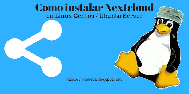 DriveMeca instalando Nextcloud en Linux Ubuntu o Linux Centos paso a paso