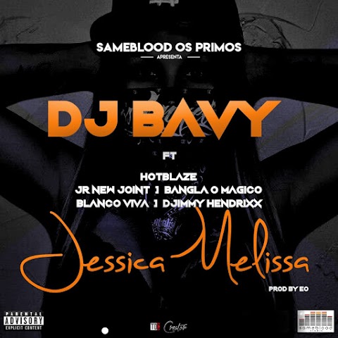 DJ Bavy Feat. Sameblood Os Primos - Jessica Melissa (prod. by EO)
