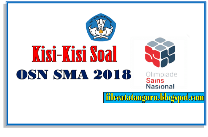 DOWNLOAD KISIKISI SOAL LOMBA OSN SMA TAHUN 2018 FILE CATATAN GURU