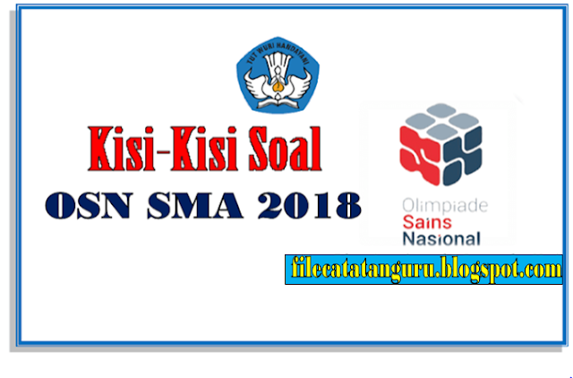DOWNLOAD KISIKISI SOAL LOMBA OSN SMA TAHUN 2018 FILE CATATAN GURU