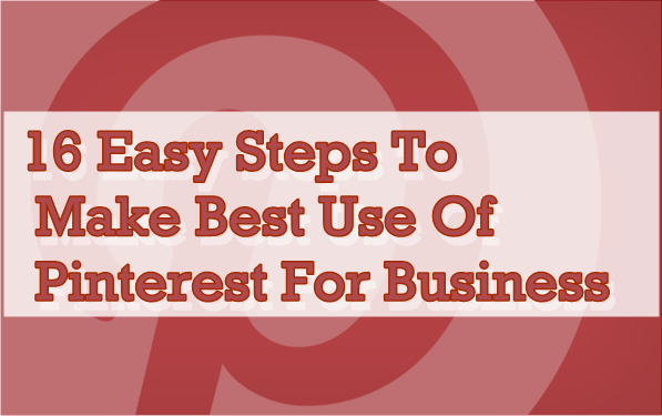 image: 16 Easy Steps To Make Best Use Of Pinterest For Your Business