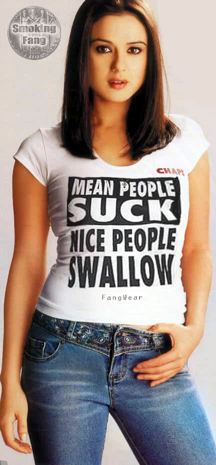 MEAN PEOPLE SUCK NICE PEOPLE SWALLOW t-shirt as worn by Preity Zinta.  PYGOD.COM