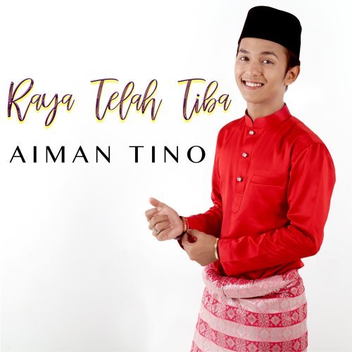 Lirik Raya Telah Tiba Aiman Tino Lirik Lagu Malaysia