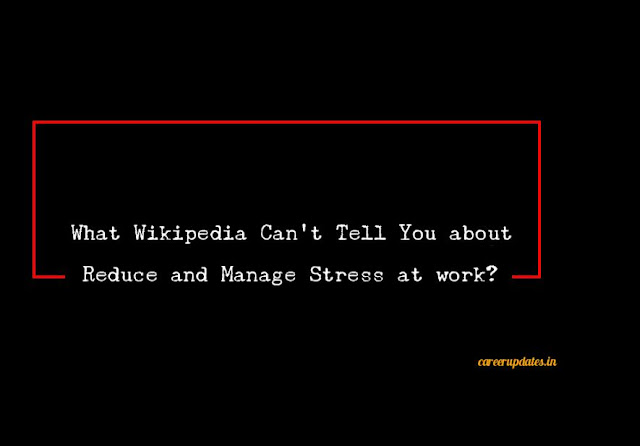 Manage and Reduce Stress at work What Wikipedia Can’t Tell about you?