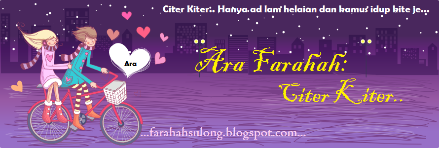 Ara Farahah > Citer Kiter