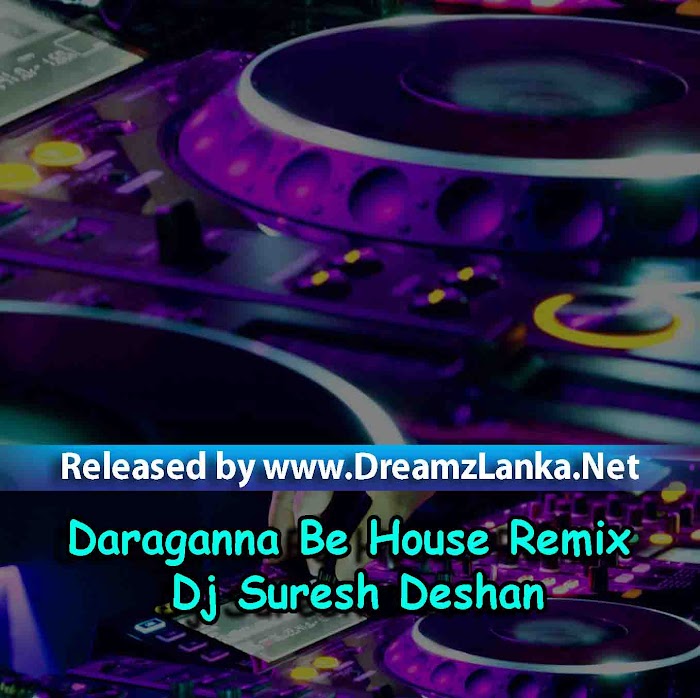 Daraganna Be House Remix Dj Suresh Deshan