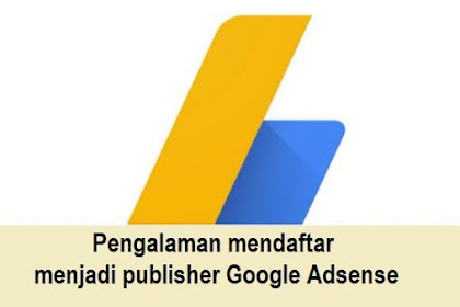 Pengalaman mendaftar menjadi publisher Google Adsense