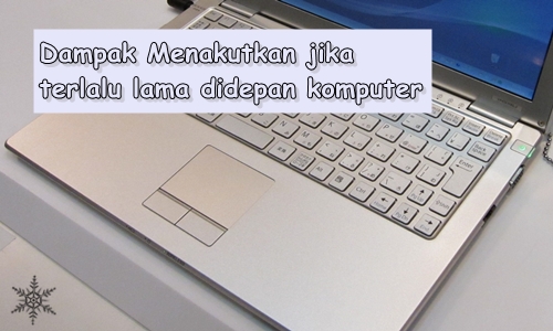 Dampak Menakutkan Jika Terlalu Lama Di Depan Komputer Dampak Menakutkan Jika Terlalu Lama Di Depan Komputer