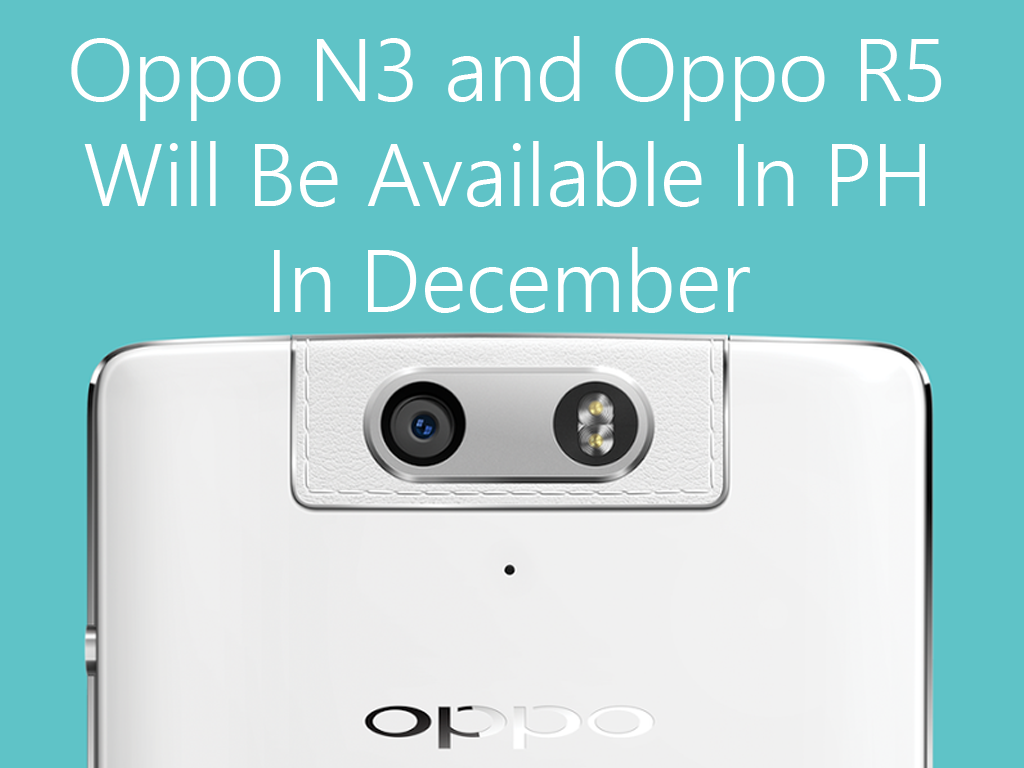 Oppo N3 and Oppo N5 Will Be Available In The Philippines in December