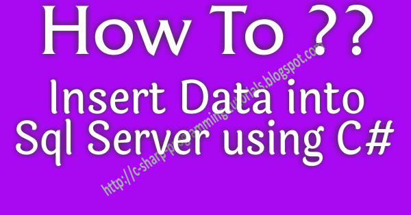 How to - Insert Data in SQL Server Using C# - C# Programming Tutorials