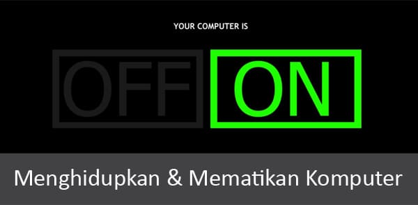 Cara Menghidupkan dan Mematikan Komputer dengan Benar - Computer