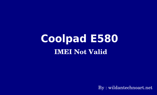 Memperbaiki IMEI Not Valid pada Coolpad E580