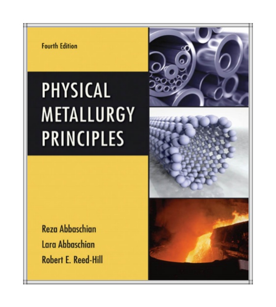 Physical Metallurgy Principles By Robert E. Reed Hill, Reza Abbaschian & Lara Abbaschian