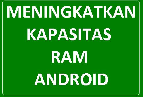 Tutorial Cara Menambah RAM Android