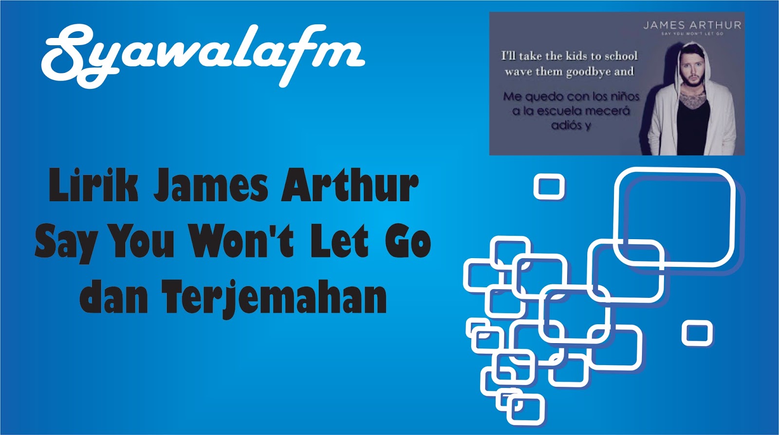 Lirik James Arthur - Say You Won Let Go dan Terjemahan ~ Syawal AFM