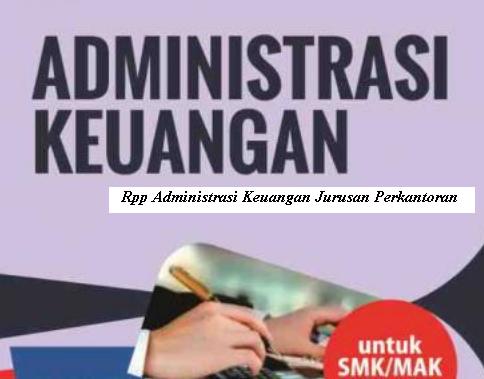 Download Rpp Mata Pelajaran Administrasi Keuangan SMK Kurikulum 2013