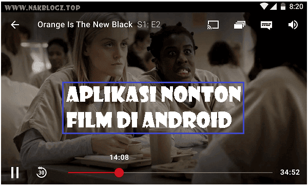 Daftar Aplikasi Untuk Nonton Film Bioskop Di Android Nak Blogz