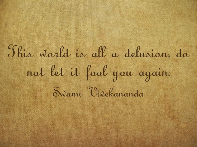 This world is all a delusion, do not let it fool you again.