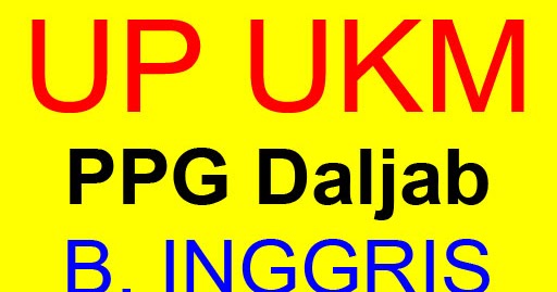 Soal Up Ukm Ppg Daljab 2018 Bahasa Inggris Terbaru Terviral