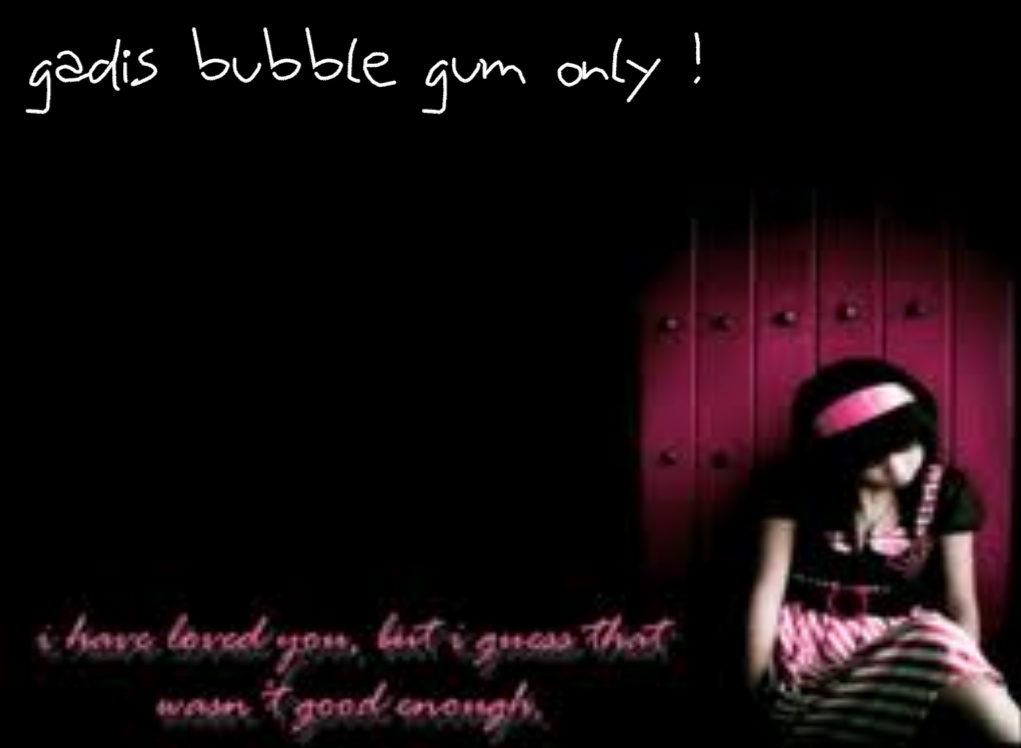 ~ GADIS bubble gum ~