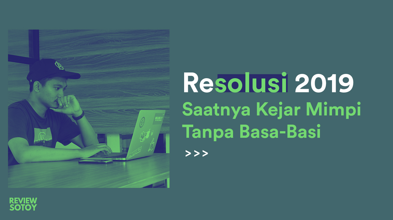 Resolusi 2019 Saatnya Kejar Mimpi Tanpa Basabasi