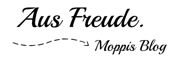 Moppis Blog - Aus Freude.