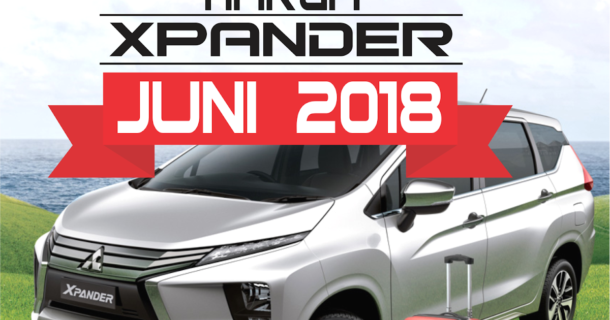 Harga Xpander Juni 2018 di Jogja Dealer Mobil Mitsubishi Xpander