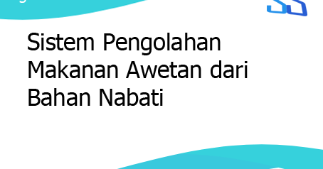 Sistem Pengolahan Makanan Awetan dari Bahan Nabati