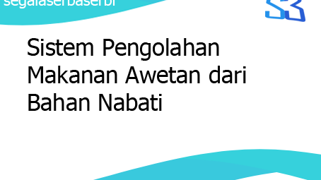 Sistem Pengolahan Makanan Awetan Dari Bahan Nabati