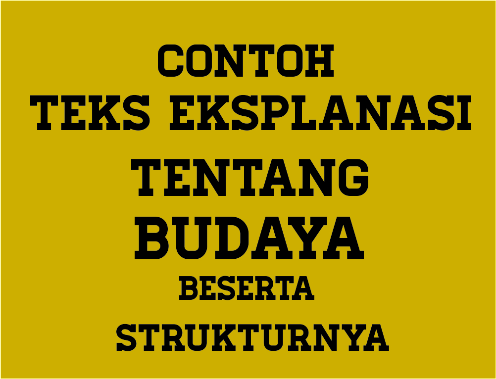 Contoh Teks Eksplanasi Tentang Budaya Beserta Strukturnya Berbagai