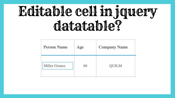 How to create editable cell in jquery datatable? - CodingPot | Programming Blog - ASP.NET, C#, VB.NET, AngularJs, SQL Server, AJAX, JQuery Tutorials. How to create editable cell in jquery datatable? - CodingPot | Programming Blog - ASP.NET, C#, VB.NET, AngularJs, SQL Server, AJAX, JQuery Tutorials.