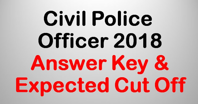 Civil Police Officer 2018 Answer Key & Expected Cut Off