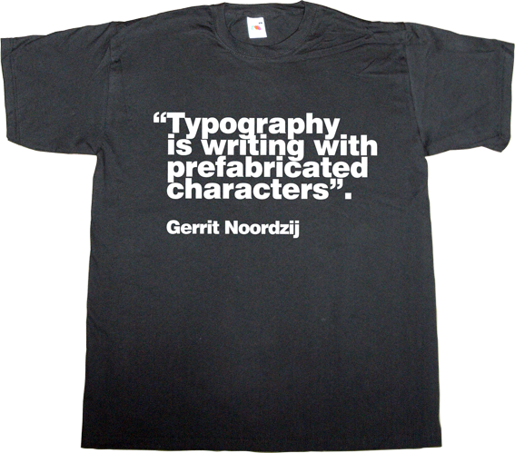 typography typographer design designer graphic design brilliant sentence Gerrit Noordzij t-shirt ephemeral-t-shirts