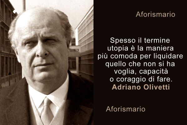 Aforismario Le Frasi E Le Citazioni Piu Significative Di Adriano Olivetti