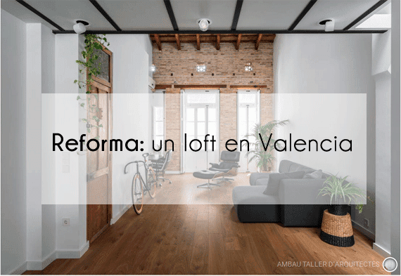 Reforma: un loft increíble en Valencia