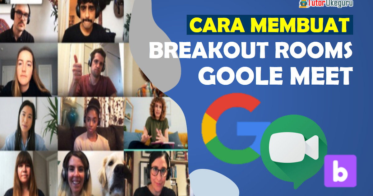 CARA MEMBUAT BREAKOUT ROOMS GOOGLE MEET TUTORIAL OKEGURU