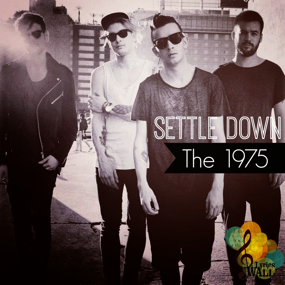 The 1975 Settle Down Song Lyrics The 1975 Settle Down Song Lyrics