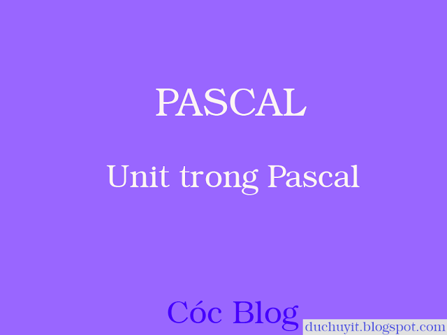 [Pascal] Unit trong Pascal - Cóc Blog