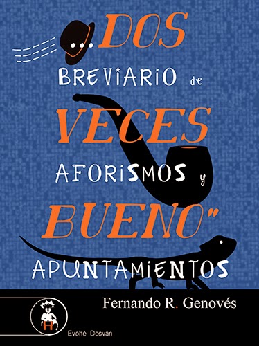"Dos veces bueno. Breviario de aforismos y apuntamientos" de Fernando R. Genovés -- Ediciones Evohé